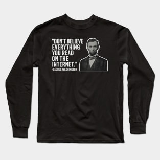 Don't Believe Everything You Read On The Internet - Abe Lincoln Presidential Jokes Long Sleeve T-Shirt